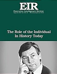 The Role of the Individual in History Today: Executive Intelligence Review; Volume 43, Issue 35 (Paperback)