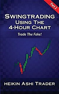 Swing Trading Using the 4-Hour Chart 2: Part 2: Trade the Fake! (Paperback)