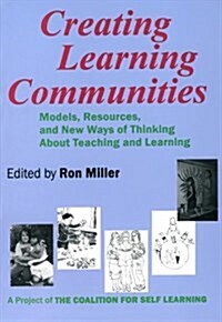 Creating Learning Communities: Models, Resources, and New Ways of Thinking about Teaching and Learning (Paperback)