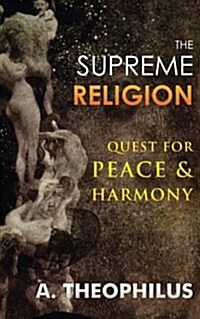 The Supreme Religion: Quest for Peace & Harmony (Paperback)