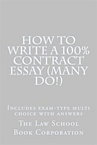 How to Write a 100% Contract Essay (Many Do!): Includes Exam-Type Multi Choice with Answers (Paperback)