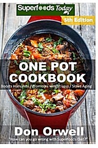 One Pot Cookbook: 140+ One Pot Meals, Dump Dinners Recipes, Quick & Easy Cooking Recipes, Antioxidants & Phytochemicals: Soups Stews and (Paperback)