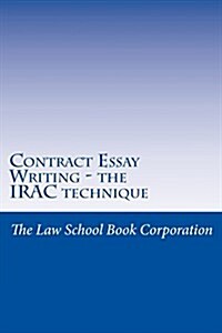 Contract Essay Writing - The Irac Technique: Contains Bonus Multi Choice with Answers (Paperback)