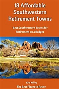 18 Affordable Southwestern Retirement Towns: Best Southwestern Towns for Retirement on a Budget (Paperback)