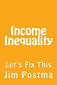 Income Inequality: Lets Fix This (Paperback)