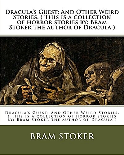 Draculas Guest: And Other Weird Stories. ( This Is a Collection of Horror Stories By: Bram Stoker the Author of Dracula ) (Paperback)