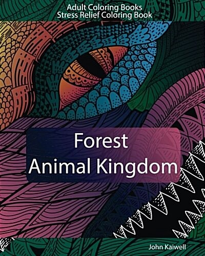 Adult Coloring Books: Forest Animal Kingdom: Stress Relief Coloring Book (Paperback)