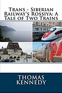 Trans - Siberian Railways Rossiya: A Tale of Two Trains (Paperback)