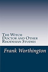 The Witch Doctor and Other Rhodesian Studies (Paperback)