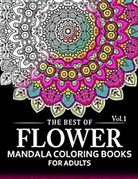 The Best of Flower Mandala Coloring Books for Adults Volume 1: A Stress Management Coloring Book for Adults (Paperback)