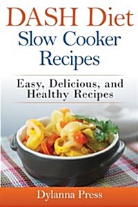 Dash Diet Slow Cooker Recipes: Easy, Delicious, and Healthy Low-Sodium Recipes (Paperback)