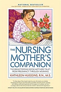 The Nursing Mothers Companion, 7th Edition, with New Illustrations: The Breastfeeding Book Mothers Trust, from Pregnancy Through Weaning (Paperback, 7)
