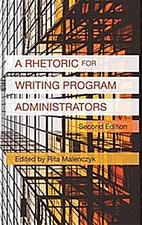 A Rhetoric for Writing Program Administrators (2nd Edition) (Hardcover)