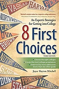 8 First Choices: An Experts Strategies for Getting Into College (Paperback)