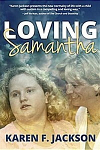 Loving Samantha: Stories of Family and Friends, Faith, Love, and Community in a World That Includes Autism and Special Needs (Paperback)