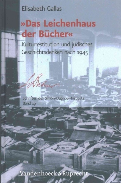 Das Leichenhaus Der Bucher: Kulturrestitution Und Judisches Geschichtsdenken Nach 1945 (Hardcover, 2)