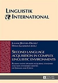 Second language acquisition in complex linguistic environments: Russian native speakers acquiring standard and non-standard varieties of German and Cz (Hardcover)