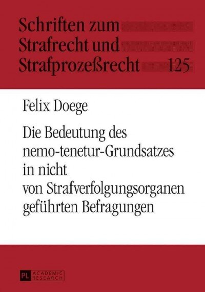 Die Bedeutung Des Nemo-Tenetur-Grundsatzes in Nicht Von Strafverfolgungsorganen Gefuehrten Befragungen (Hardcover)