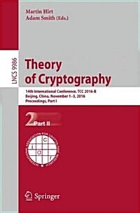 Theory of Cryptography: 14th International Conference, Tcc 2016-B, Beijing, China, October 31-November 3, 2016, Proceedings, Part II (Paperback, 2016)