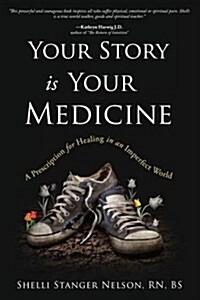 Your Story Is Your Medicine: A Prescription for Healing in an Imperfect World (Paperback)