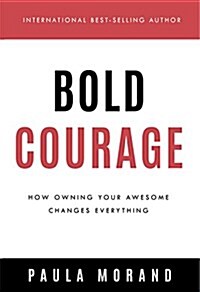 Bold Courage: How Owning Your Awesome Changes Everything (Paperback)