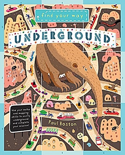Find Your Way Underground: Travel Underground and Practice Your Math and Mapping Skills (Hardcover)