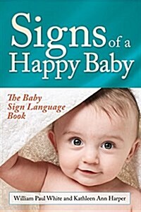 Signs of a Happy Baby: The Baby Sign Language Book (Paperback)