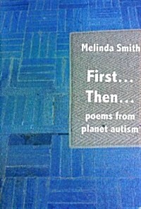 First... Then...: Poems from Planet Autism (Paperback)