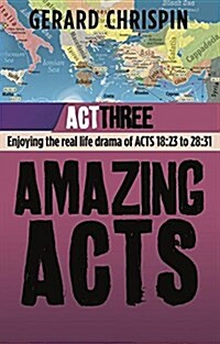 Amazing Acts: ACT 3: Enjoying the Real Life Drama of Acts 18:23 to 28:31 (Paperback)