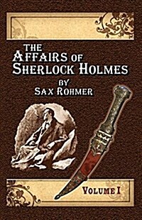 The Affairs of Sherlock Holmes by Sax Rohmer - Volume 1 (Paperback)