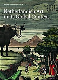 Netherlands Yearbook for History of Art / Nederlands Kunsthistorisch Jaarboek 66 (2016): Netherlandish Art in Its Global Context (Hardcover)