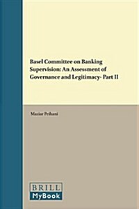Basel Committee on Banking Supervision: An Assessment of Governance and Legitimacy- Part II (Paperback)