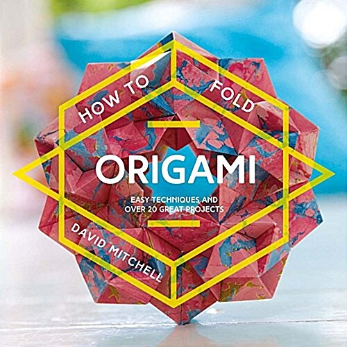 How to Fold Origami : Easy techniques and over 25 great projects (Paperback)