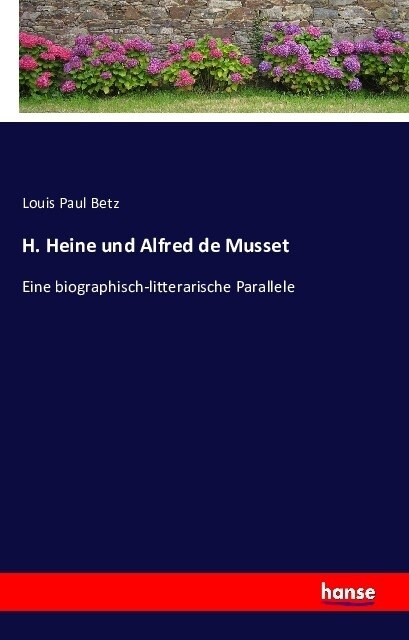 H. Heine und Alfred de Musset: Eine biographisch-litterarische Parallele (Paperback)