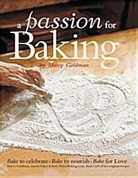 A Passion for Baking: Bake to Nourish, Bake to Celebrate, Bake for Love (Paperback)