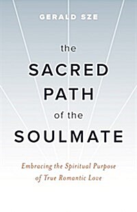 The Sacred Path of the Soulmate: Embracing True Romantic Love (Paperback)