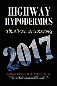 Highway Hypodermics: Travel Nursing 2017 (Paperback)