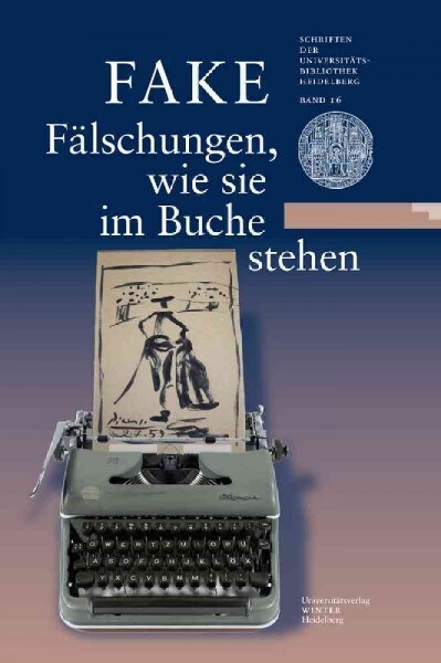 Fake: Falschungen, Wie Sie Im Buche Stehen: Eine Ausstellung Der Universitatsbibliothek Heidelberg Und Des Instituts Fur Eur (Hardcover)