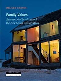 Family Values: Between Neoliberalism and the New Social Conservatism (Hardcover)