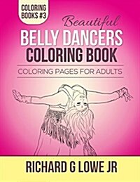 Beautiful Belly Dancers Coloring Book: Coloring Pages for Adults (Paperback)