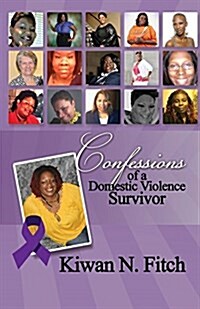 Confessions of a Domestic Violence Survivor: An Anthology of Personal Experiences (Paperback)