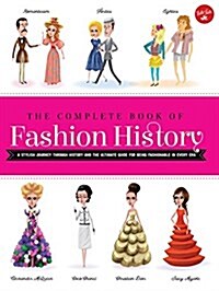 The Complete Book of Fashion History: A Stylish Journey Through History and the Ultimate Guide for Being Fashionable in Every Era (Paperback)
