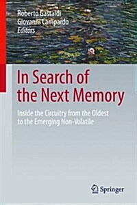 In Search of the Next Memory: Inside the Circuitry from the Oldest to the Emerging Non-Volatile Memories (Hardcover, 2017)
