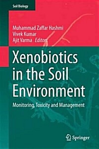 Xenobiotics in the Soil Environment: Monitoring, Toxicity and Management (Hardcover, 2017)