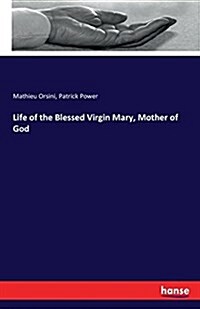 Life of the Blessed Virgin Mary, Mother of God (Paperback)