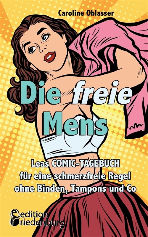 Die freie Mens - Leas COMIC-TAGEBUCH f? eine schmerzfreie Regel ohne Binden, Tampons und Co (Paperback)