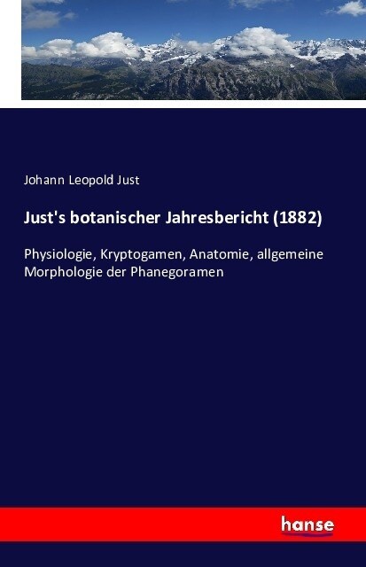 Justs botanischer Jahresbericht (1882): Physiologie, Kryptogamen, Anatomie, allgemeine Morphologie der Phanegoramen (Paperback)