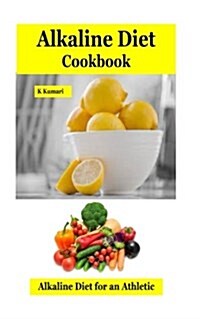 Alkaline Diet Cookbook: Alkaline Diet for an Athletic Edge (Paperback)