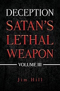 Deception: Satans Lethal Weapon, Volume III (Paperback)