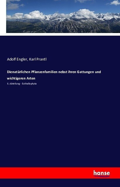 Die nat?lichen Pflanzenfamilien nebst ihren Gattungen und wichtigeren Arten: II. Abteilung - Euthallophyta (Paperback)